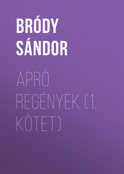 Apró regények (1. kötet) (Bródy Sándor). 