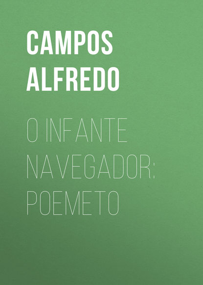 Campos Alfredo — O Infante Navegador: Poemeto