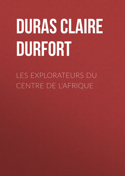 Duras Claire de Durfort — Les Explorateurs du Centre de l'Afrique