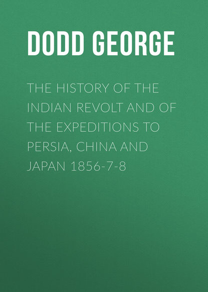 The History of the Indian Revolt and of the Expeditions to Persia, China and Japan 1856-7-8 (Dodd George). 