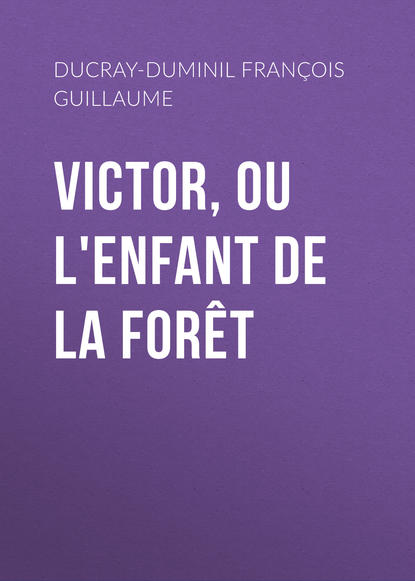 Victor, ou L'enfant de la forêt (Ducray-Duminil François Guillaume). 