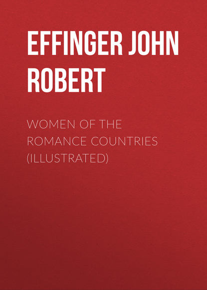 Women of the Romance Countries (Illustrated) (Effinger John Robert). 