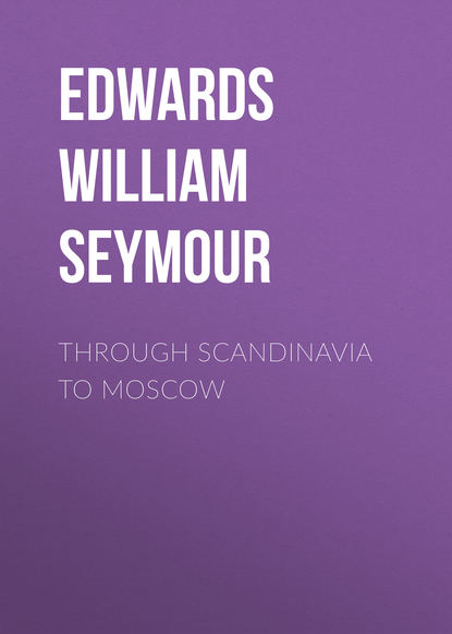 Edwards William Seymour — Through Scandinavia to Moscow