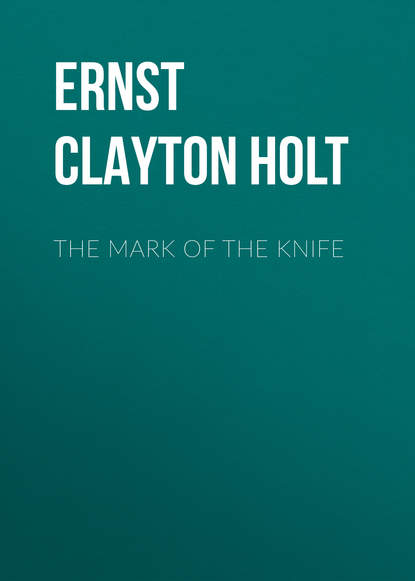 The Mark of the Knife (Ernst Clayton Holt). 