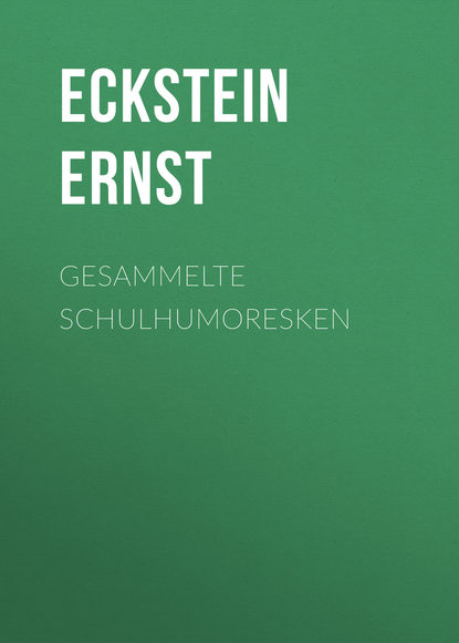 Gesammelte Schulhumoresken (Eckstein Ernst). 