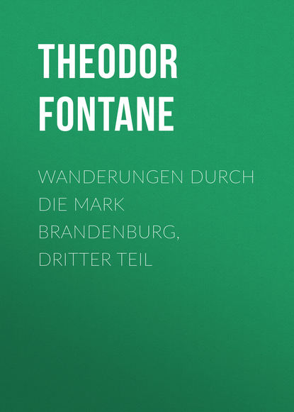 Теодор Фонтане — Wanderungen durch die Mark Brandenburg, Dritter Teil
