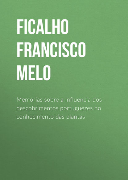 Memorias sobre a influencia dos descobrimentos portuguezes no conhecimento das plantas
