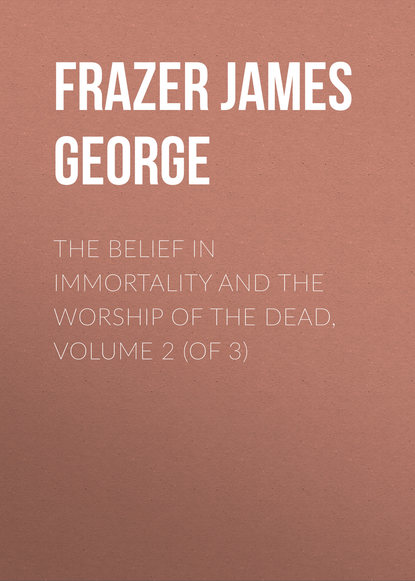 The Belief in Immortality and the Worship of the Dead, Volume 2 (of 3)