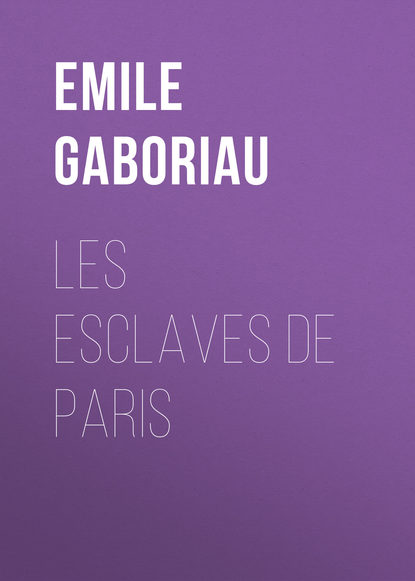 Emile Gaboriau — Les esclaves de Paris