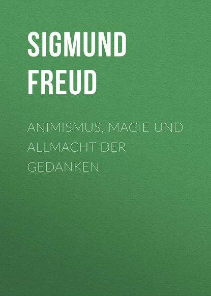 Зигмунд Фрейд — Animismus, Magie und Allmacht der Gedanken