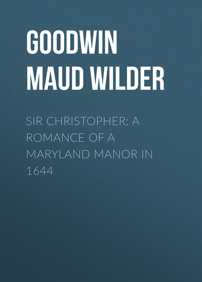 Sir Christopher: A Romance of a Maryland Manor in 1644 (Goodwin Maud Wilder). 