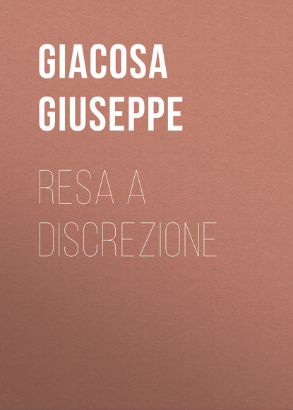 Giacosa Giuseppe — Resa a discrezione