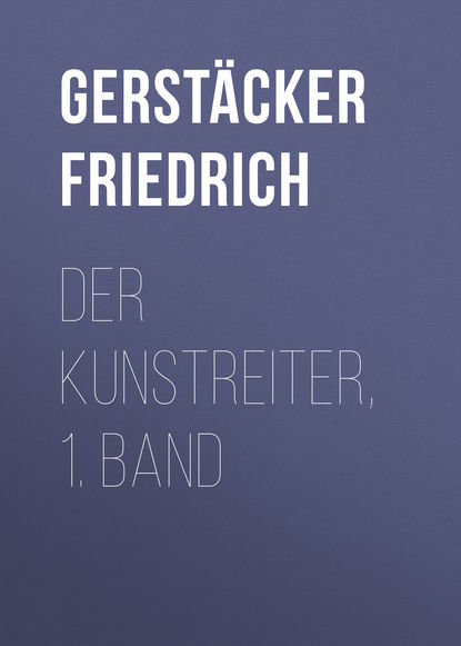 Der Kunstreiter, 1. Band (Gerstäcker Friedrich). 