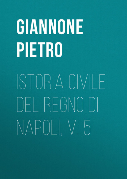 Istoria civile del Regno di Napoli, v. 5 (Giannone Pietro). 