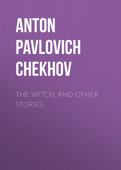Антон Чехов — The Witch, and Other Stories