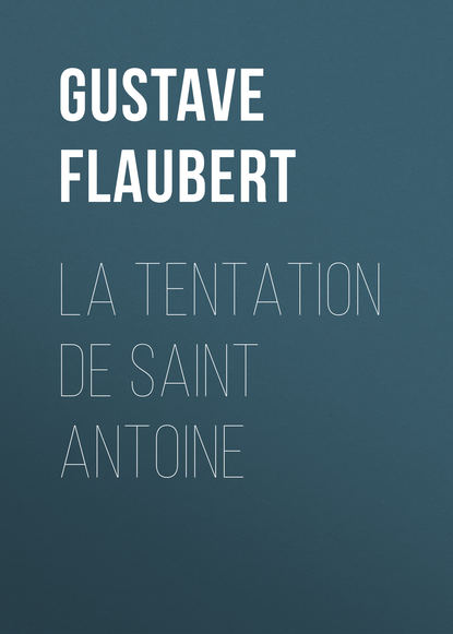 Гюстав Флобер — La tentation de Saint Antoine