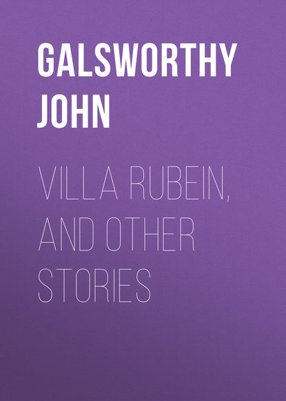 Джон Голсуорси — Villa Rubein, and Other Stories