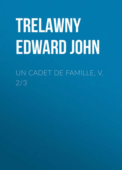 Un Cadet de Famille, v. 2/3 (Trelawny Edward John). 