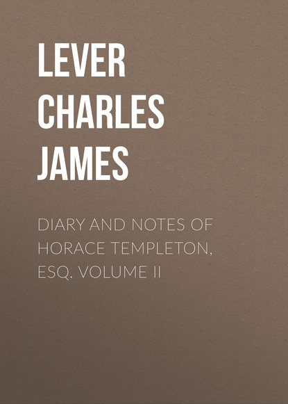 Diary And Notes Of Horace Templeton, Esq. Volume II (Lever Charles James). 