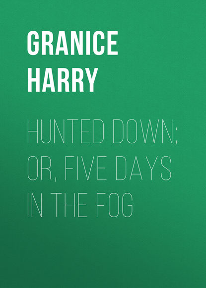 Hunted Down; or, Five Days in the Fog (Granice Harry). 