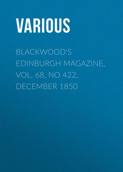 Blackwood s Edinburgh Magazine, Vol. 68, No 422, December 1850