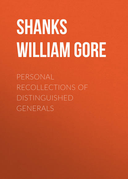 Personal Recollections of Distinguished Generals