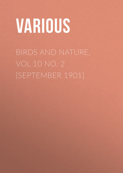 Birds and Nature, Vol 10 No. 2 [September 1901] - Various