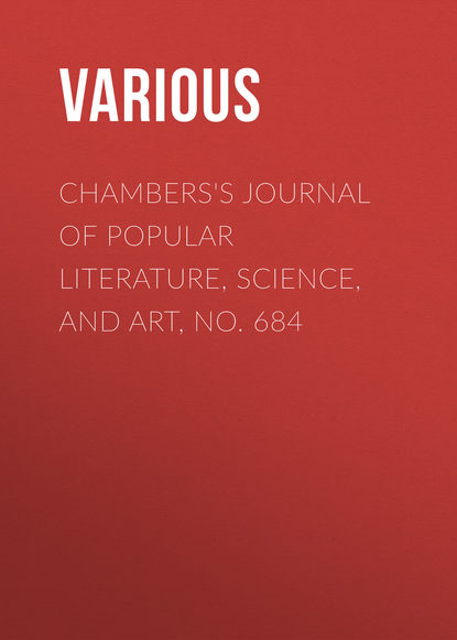 Chambers's Journal of Popular Literature, Science, and Art, No. 684