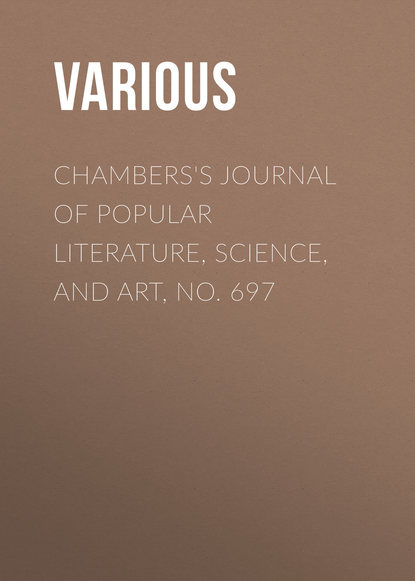 Various — Chambers's Journal of Popular Literature, Science, and Art, No. 697