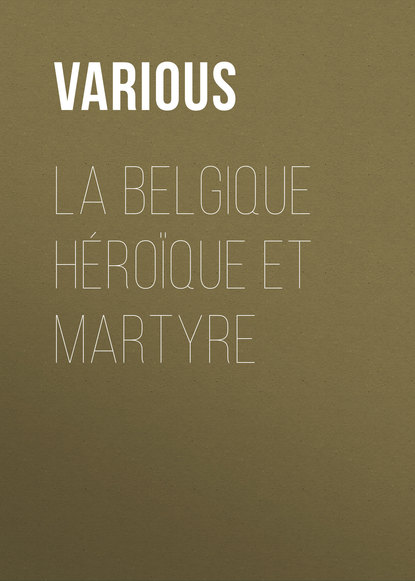 La Belgique héroïque et martyre (Various). 