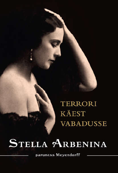 Stella Arbenina - Terrori käest vabadusse