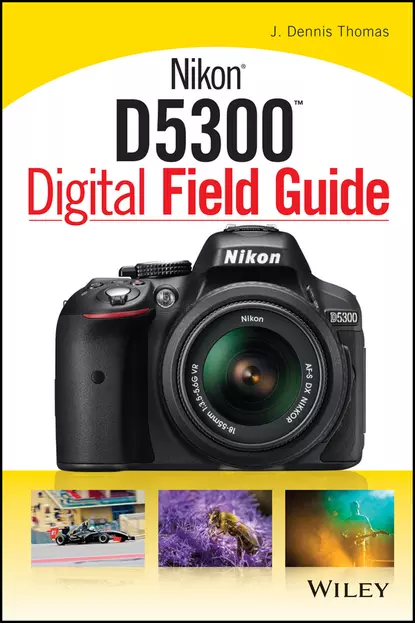 Обложка книги Nikon D5300 Digital Field Guide, J. Thomas Dennis