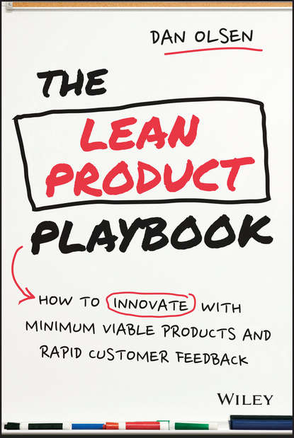 Dan Olsen — The Lean Product Playbook. How to Innovate with Minimum Viable Products and Rapid Customer Feedback