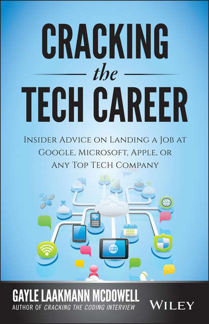 Cracking the Tech Career. Insider Advice on Landing a Job at Google, Microsoft, Apple, or any Top Tech Company - Gayle McDowell Laakmann