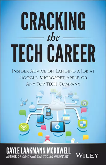 Обложка книги Cracking the Tech Career. Insider Advice on Landing a Job at Google, Microsoft, Apple, or any Top Tech Company, Gayle McDowell Laakmann