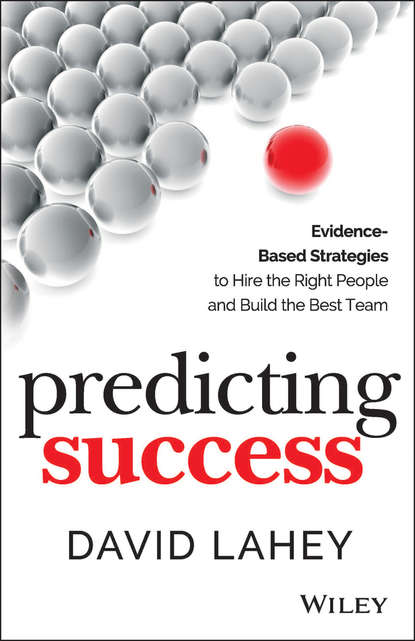 David Lahey — Predicting Success. Evidence-Based Strategies to Hire the Right People and Build the Best Team