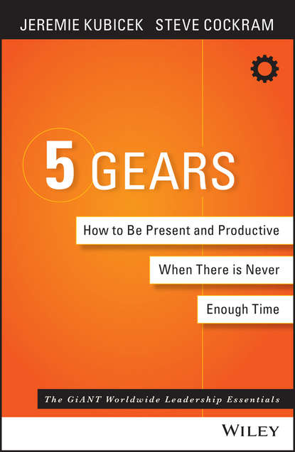 Jeremie  Kubicek - 5 Gears. How to Be Present and Productive When There is Never Enough Time