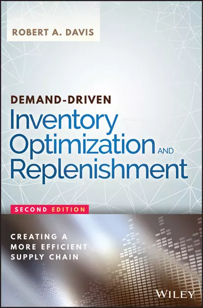 Обложка книги Demand-Driven Inventory Optimization and Replenishment. Creating a More Efficient Supply Chain, Robert Davis A.