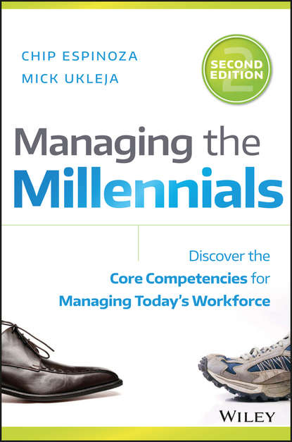 Chip  Espinoza - Managing the Millennials. Discover the Core Competencies for Managing Today's Workforce