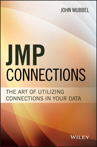 John  Wubbel - JMP Connections. The Art of Utilizing Connections In Your Data