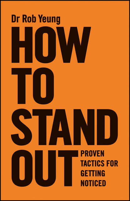 Rob Yeung — How to Stand Out. Proven Tactics for Getting Noticed