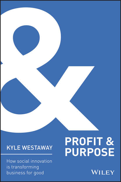 Profit & Purpose. How Social Innovation Is Transforming Business for Good (Kyle  Westaway). 