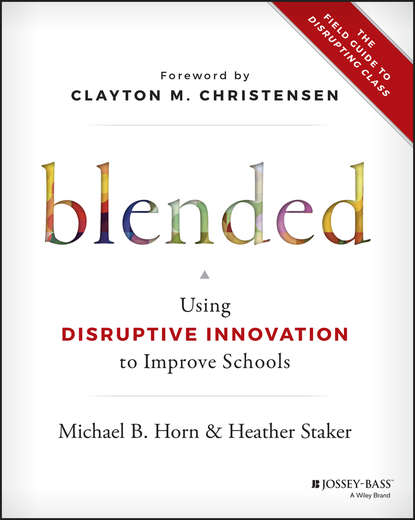 Heather Staker — Blended. Using Disruptive Innovation to Improve Schools