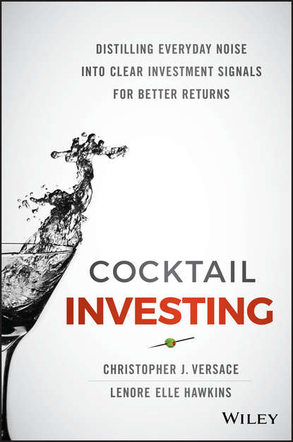Christopher Versace J. - Cocktail Investing. Distilling Everyday Noise into Clear Investment Signals for Better Returns