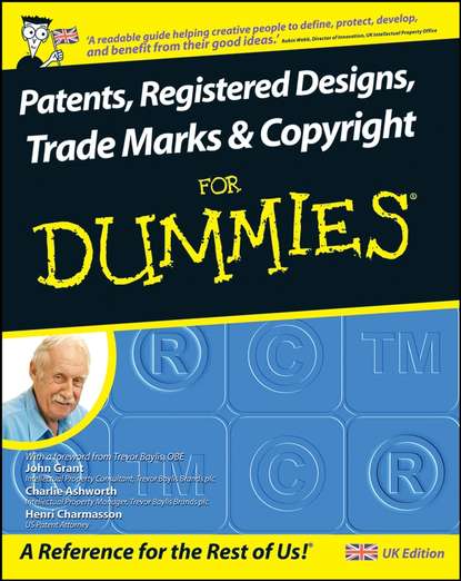 John Grant — Patents, Registered Designs, Trade Marks and Copyright For Dummies