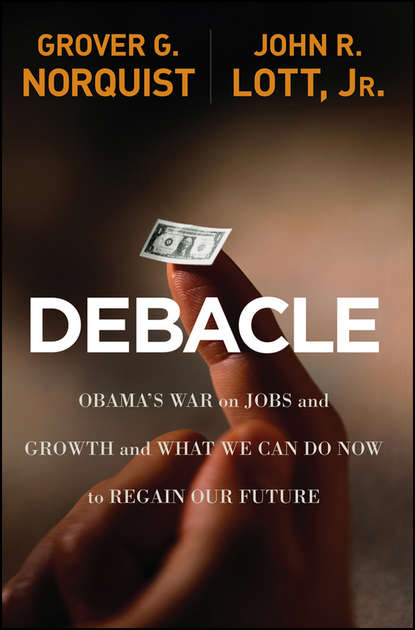 Debacle. Obama's War on Jobs and Growth and What We Can Do Now to Regain Our Future (Grover Norquist Glenn). 