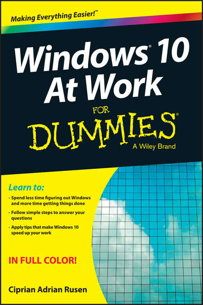 Ciprian Rusen Adrian - Windows 10 At Work For Dummies