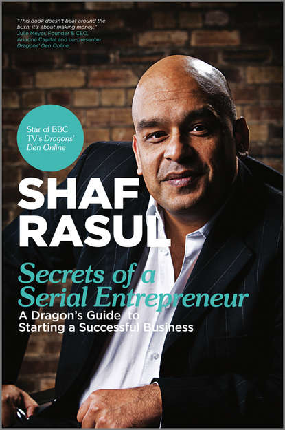 Shaf  Rasul - Secrets of a Serial Entrepreneur. A Business Dragon's Guide to Success