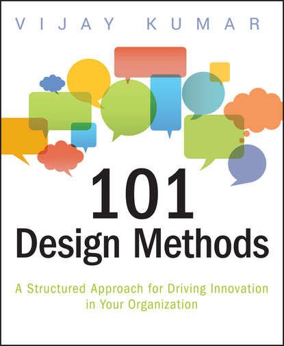 Vijay  Kumar - 101 Design Methods. A Structured Approach for Driving Innovation in Your Organization