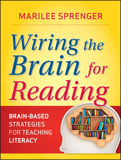 Wiring the Brain for Reading. Brain-Based Strategies for Teaching Literacy (Marilee Sprenger B.). 